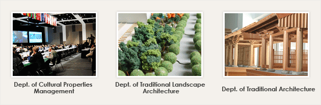 Dept. of Cultural Properties Management, Dept. of Traditional Landscape Architecture, Dept. of Traditional Architecture